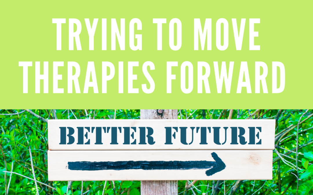 trying to move therapies forward